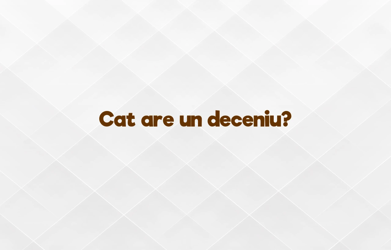 cat are un deceniu