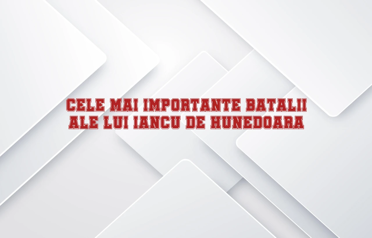 cele mai importante batalii ale lui iancu de hunedoara