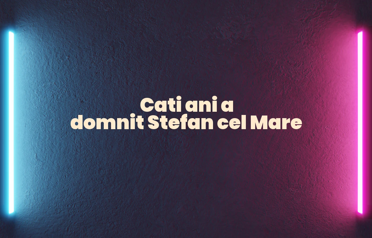 cati ani a domnit stefan cel mare