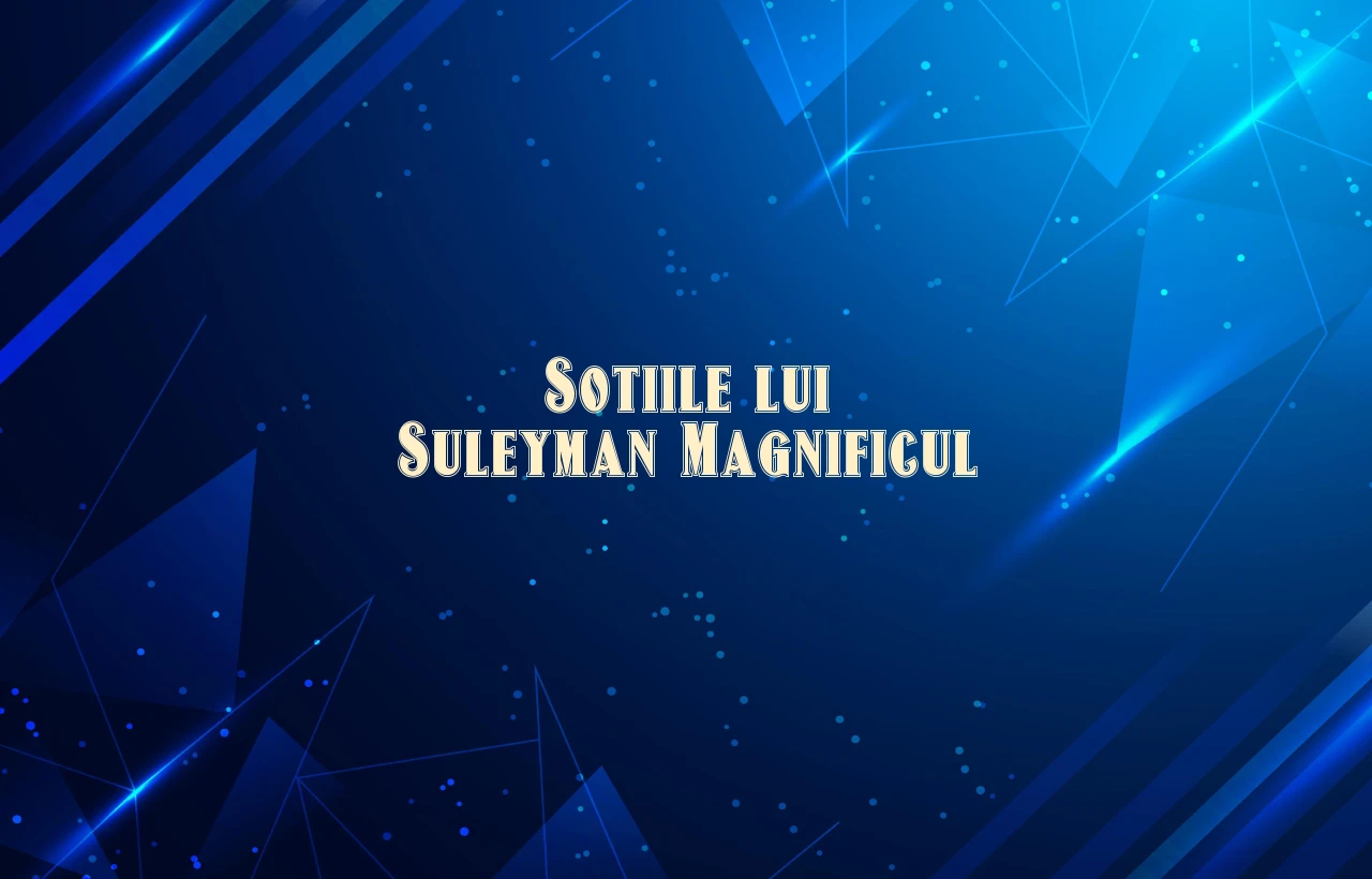 sotiile lui suleyman magnificul