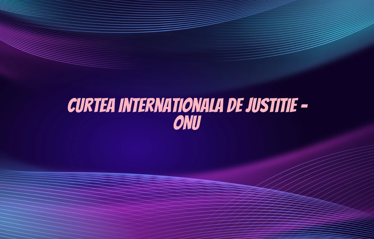 curtea internationala de justitie onu