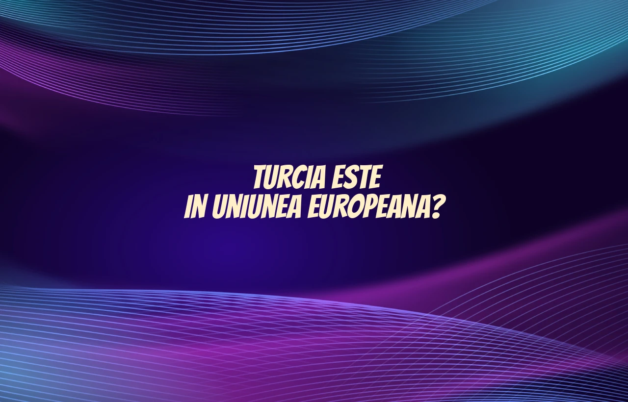 turcia este in uniunea europeana