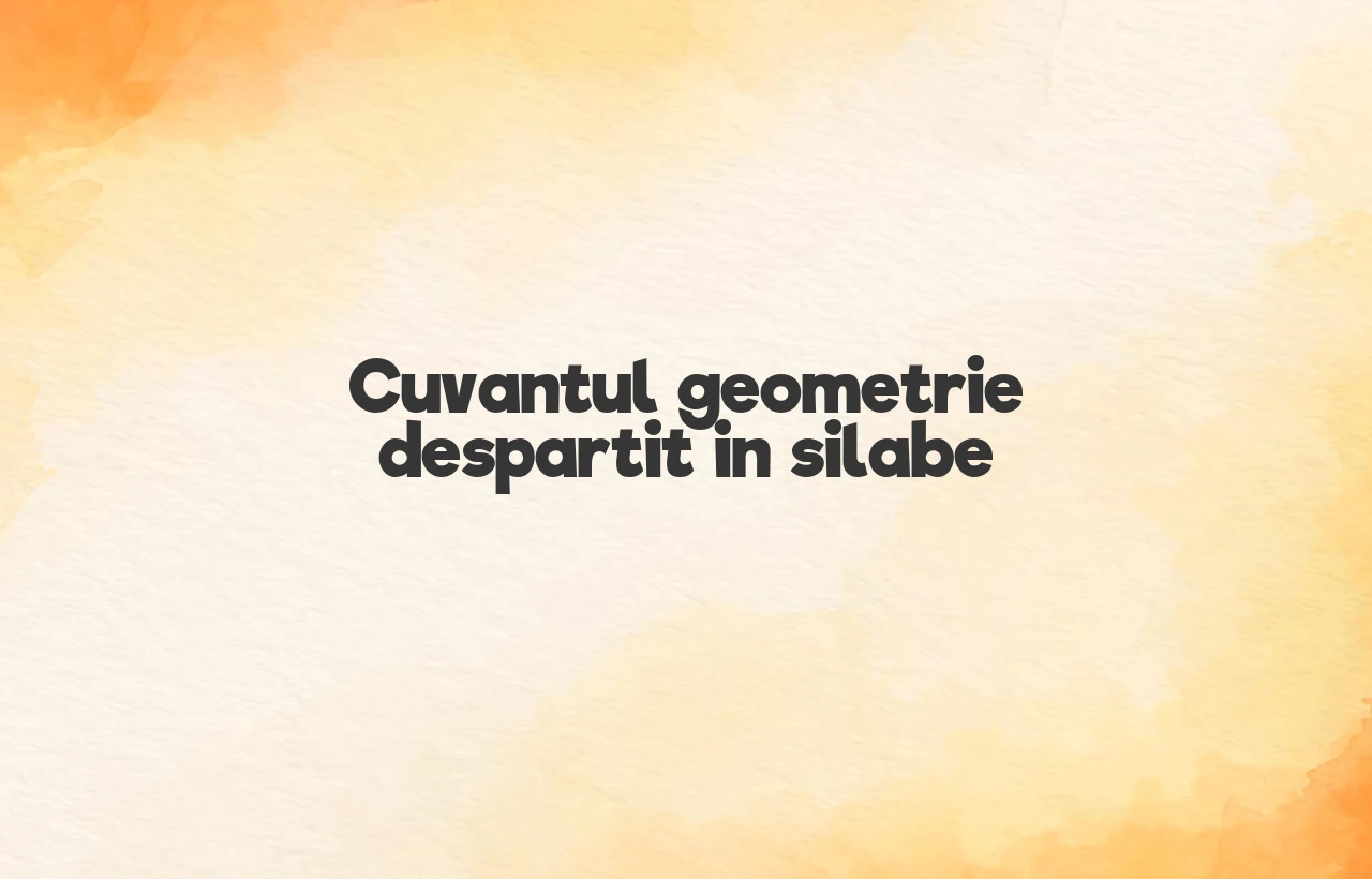 geometrie despartit in silabe